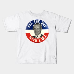 All the Way with LBJ - Lyndon Johnson 1964 Presidential Campaign Button Kids T-Shirt
